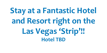 Stay at a Fantastic Hotel and Resort right on the Las Vegas ‘Strip’!!
Hotel TBD